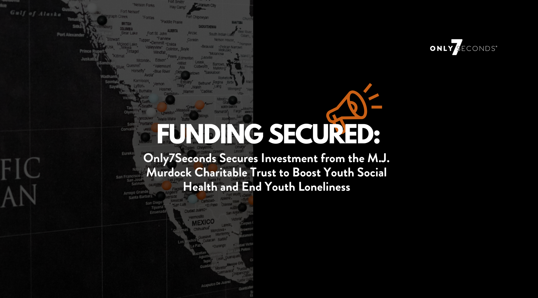 Photo of a map with pins in it, titled: Funding Secured, Only7Seconds Secures Investment from the M.J. Murdock Charitable Trust to Boost Youth Social Health and End Youth Loneliness